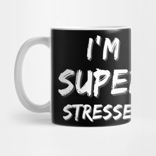 I'm Super Stressed Mug